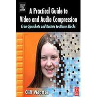 A Practical Guide to Video and Audio Compression: From Sprockets and Rasters to Macro Blocks A Practical Guide to Video and Audio Compression: From Sprockets and Rasters to Macro Blocks Kindle Hardcover Paperback