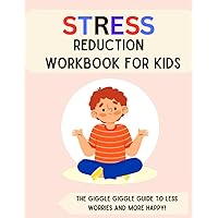 Stress Reduction Workbook for Kids (7-13): The Giggle Giggle Guide to Less Worries and More Happy! (Mental Health and Wellness for teens and pre-teens) Stress Reduction Workbook for Kids (7-13): The Giggle Giggle Guide to Less Worries and More Happy! (Mental Health and Wellness for teens and pre-teens) Paperback