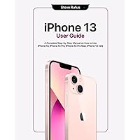 iPhone 13 User Guide: Comprehensive Instructions on How to Use iPhone 13 mini, iPhone 13, iPhone 13 Pro, iPhone 13 Pro Max iPhone 13 User Guide: Comprehensive Instructions on How to Use iPhone 13 mini, iPhone 13, iPhone 13 Pro, iPhone 13 Pro Max Paperback Kindle