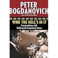 Who the Hell's in It: Conversations with Hollywood's Legendary Actors Who the Hell's in It: Conversations with Hollywood's Legendary Actors Paperback Kindle Hardcover