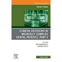 Clinical Decisions in Medically Complex Dental Patients, Part II, An Issue of Dental Clinics of North America, E-Book (The Clinics: Dentistry) Clinical Decisions in Medically Complex Dental Patients, Part II, An Issue of Dental Clinics of North America, E-Book (The Clinics: Dentistry) Kindle Hardcover