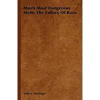 Man's Most Dangerous Myth: The Fallacy of Race Man's Most Dangerous Myth: The Fallacy of Race eTextbook Hardcover Paperback