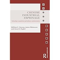 Chinese Industrial Espionage: Technology Acquisition and Military Modernisation (Asian Security Studies) Chinese Industrial Espionage: Technology Acquisition and Military Modernisation (Asian Security Studies) Paperback Kindle Hardcover Mass Market Paperback