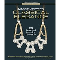 Maggie Meister's Classical Elegance: 20 Beaded Jewelry Designs (Beadweaving Master Class) Maggie Meister's Classical Elegance: 20 Beaded Jewelry Designs (Beadweaving Master Class) Hardcover Paperback