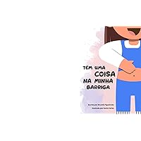 Tem uma coisa na minha barriga (Portuguese Edition) Tem uma coisa na minha barriga (Portuguese Edition) Kindle Paperback