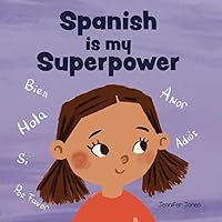 Spanish is My Superpower: A Social Emotional, Rhyming Kid's Book About Being Bilingual and Speaking Spanish (Teacher Tools) Spanish is My Superpower: A Social Emotional, Rhyming Kid's Book About Being Bilingual and Speaking Spanish (Teacher Tools) Paperback Kindle Hardcover