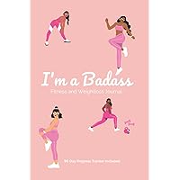 I'm a Badass Fitness & Weight-Loss Journal: Cute Workout Log Book For Women | Funny Motivational Daily Food And Exercise Planner For Tracking Meals ... Log Training and Progress For A Better You! I'm a Badass Fitness & Weight-Loss Journal: Cute Workout Log Book For Women | Funny Motivational Daily Food And Exercise Planner For Tracking Meals ... Log Training and Progress For A Better You! Paperback