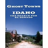 Ghost Towns of Idaho The Search for el Dorado Ghost Towns of Idaho The Search for el Dorado Paperback