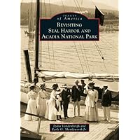 Revisiting Seal Harbor and Acadia National Park (ME) (Images of America) Revisiting Seal Harbor and Acadia National Park (ME) (Images of America) Paperback Hardcover