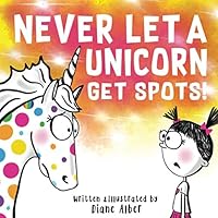 Never Let A Unicorn Get Spots! Never Let A Unicorn Get Spots! Paperback Kindle Hardcover