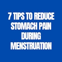 7 Tips to Reduce Stomach Pain During Menstruation