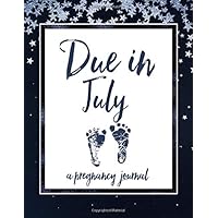 Due in July A Pregnancy Journal: 48 Weeks of Guided Journaling for Moms to Be | Maternity Keepsake Notebook | Milestone Trackers, Checklists, Organizers