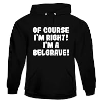 Of Course I'm Right! I'm A Belgrave! - Soft Men's Pullover Hoodie