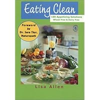 Eating Clean: 100 Appetizing Solutions, Wheat-free & Dairy-free Eating Clean: 100 Appetizing Solutions, Wheat-free & Dairy-free Spiral-bound