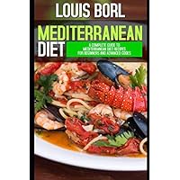 Mediterranean diet: A complete guide to Mediterranean Diet recipes for beginners and advanced cooks Mediterranean diet: A complete guide to Mediterranean Diet recipes for beginners and advanced cooks Kindle Paperback