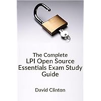 The Complete LPI Open Source Essentials Exam Study Guide The Complete LPI Open Source Essentials Exam Study Guide Kindle Paperback