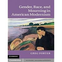 Gender, Race, and Mourning in American Modernism Gender, Race, and Mourning in American Modernism Kindle Hardcover