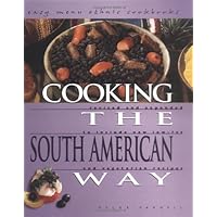 Cooking the South American Way: Revised and Expanded to Include New Low-Fat and Vegetarian Recipes (Easy Menu Ethnic Cookbooks) Cooking the South American Way: Revised and Expanded to Include New Low-Fat and Vegetarian Recipes (Easy Menu Ethnic Cookbooks) Library Binding