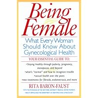 Being Female : What Every Women Should Know About Gynecological Health Being Female : What Every Women Should Know About Gynecological Health Hardcover Paperback