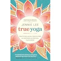 True Yoga: Practicing With the Yoga Sutras for Happiness & Spiritual Fulfillment True Yoga: Practicing With the Yoga Sutras for Happiness & Spiritual Fulfillment Paperback Audible Audiobook Kindle Audio CD