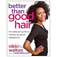Better Than Good Hair: The Curly Girl Guide to Healthy, Gorgeous Natural Hair! Better Than Good Hair: The Curly Girl Guide to Healthy, Gorgeous Natural Hair! Paperback Kindle