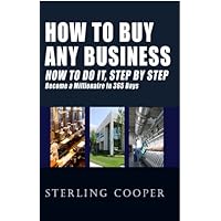 How To Buy Any Business How To Do It, Step By Step: Become A Millionaire In 365 Days How To Buy Any Business How To Do It, Step By Step: Become A Millionaire In 365 Days Kindle Paperback