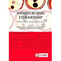 Antimicrobial Stewardship: Principles and Practice Antimicrobial Stewardship: Principles and Practice Kindle Hardcover