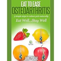 Eat to Ease Osteoarthritis:: 5 simple steps to reduce pain naturally Eat to Ease Osteoarthritis:: 5 simple steps to reduce pain naturally Paperback