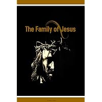 The Family Of Jesus: Life of Jesus