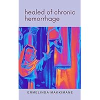 Healed of Chronic Hemorrhage (Her Story Book 2)