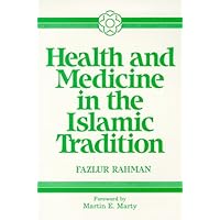 Health and Medicine in the Islamic Tradition: Change and Identity (Health/Medicine and the Faith Traditions) Health and Medicine in the Islamic Tradition: Change and Identity (Health/Medicine and the Faith Traditions) Paperback Hardcover