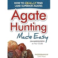Agate Hunting Made Easy: How to Really Find Lake Superior Agates Agate Hunting Made Easy: How to Really Find Lake Superior Agates Paperback