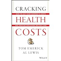 Cracking Health Costs: How to Cut Your Company's Health Costs and Provide Employees Better Care Cracking Health Costs: How to Cut Your Company's Health Costs and Provide Employees Better Care Kindle Hardcover