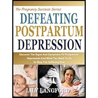 DEFEATING POSTPARTUM DEPRESSION: Discover The Signs And Symptoms Of Postpartum Depression And What You Need To Do To Stop Suffering Now (The Pregnancy Success Series Book 7) DEFEATING POSTPARTUM DEPRESSION: Discover The Signs And Symptoms Of Postpartum Depression And What You Need To Do To Stop Suffering Now (The Pregnancy Success Series Book 7) Kindle