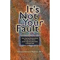 It's Not Your Fault: How healing Relationships Change Your Brain & Can Help You Overcome A Painful Past It's Not Your Fault: How healing Relationships Change Your Brain & Can Help You Overcome A Painful Past Kindle Paperback