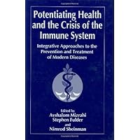 Potentiating Health and the Crisis of the Immune System: Integrative Approaches to the Prevention and Treatment of Modern Diseases Potentiating Health and the Crisis of the Immune System: Integrative Approaches to the Prevention and Treatment of Modern Diseases Kindle Hardcover Paperback