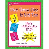 Five Times Five Is Not Ten: Make Multiplication Easy, Single Digit Multiplication Facts, Workbook for Gr 2-4, Reproducible Practice Problems Five Times Five Is Not Ten: Make Multiplication Easy, Single Digit Multiplication Facts, Workbook for Gr 2-4, Reproducible Practice Problems Paperback