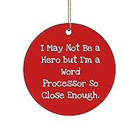 I May Not Be a Hero but I'm a Word Processor So Close Enough. Word Processor Circle Ornament, Cool Word Processor Gifts, for Men Women