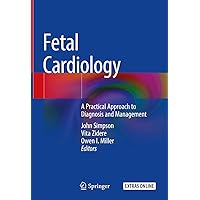 Fetal Cardiology: A Practical Approach to Diagnosis and Management Fetal Cardiology: A Practical Approach to Diagnosis and Management Kindle Hardcover Paperback