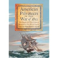 American Privateers in the War of 1812: The Vessels and Their Prizes as Recorded in Niles' Weekly Register
