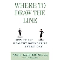 Where to Draw the Line: How to Set Healthy Boundaries Every Day Where to Draw the Line: How to Set Healthy Boundaries Every Day Paperback Kindle Audible Audiobook Audio CD