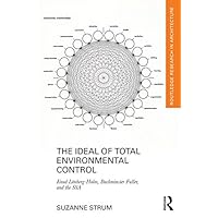 The Ideal of Total Environmental Control: Knud Lönberg-Holm, Buckminster Fuller, and the SSA (Routledge Research in Architecture) The Ideal of Total Environmental Control: Knud Lönberg-Holm, Buckminster Fuller, and the SSA (Routledge Research in Architecture) Hardcover Kindle Paperback