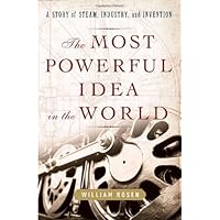 The Most Powerful Idea in the World: A Story of Steam, Industry, and Invention The Most Powerful Idea in the World: A Story of Steam, Industry, and Invention Hardcover Audible Audiobook Kindle Paperback Audio CD