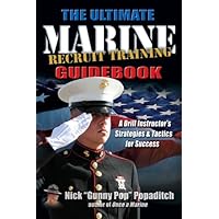 Ultimate Marine Recruit Training Guidebook: A Drill Instructor’s Strategies and Tactics for Success Ultimate Marine Recruit Training Guidebook: A Drill Instructor’s Strategies and Tactics for Success Paperback Kindle