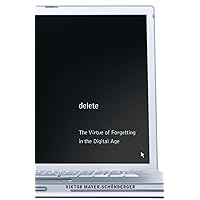 Delete: The Virtue of Forgetting in the Digital Age Delete: The Virtue of Forgetting in the Digital Age Paperback Kindle Audible Audiobook Hardcover