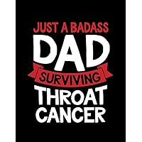Throat Cancer Badass Dad Surviving Throat Cancer Survivor Quote Funny Gift Notebook: Notebook Design 8.5X21