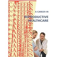 A Career in Reproductive Healthcare (Careers Ebooks) A Career in Reproductive Healthcare (Careers Ebooks) Kindle