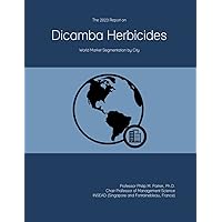 The 2023 Report on Dicamba Herbicides: World Market Segmentation by City The 2023 Report on Dicamba Herbicides: World Market Segmentation by City Paperback