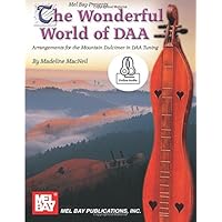The Wonderful World of DAA: Arrangements for the Mountain Dulcimer in DAA Tuning The Wonderful World of DAA: Arrangements for the Mountain Dulcimer in DAA Tuning Paperback Kindle