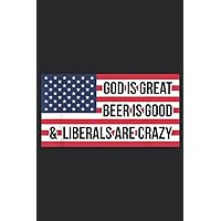 God is Great Beer is Good and Liberals are Crazy Nice USA: Lined Journal Notebook To Do Schedule, Medium 6x9 Inches, 120 Pages, Printed Cover